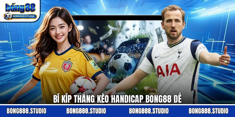 Bí kíp thắng kèo handicap Bong88 dễ