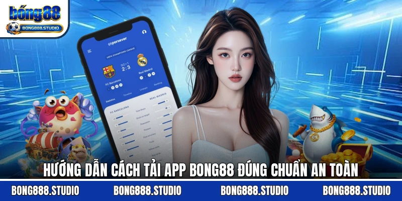 Hướng dẫn cách tải app Bong88 đúng chuẩn an toàn