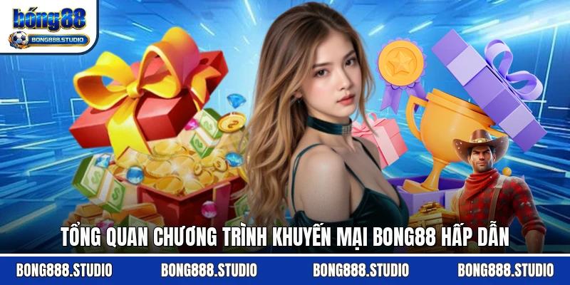Tổng quan chương trình khuyến mại Bong88 hấp dẫn